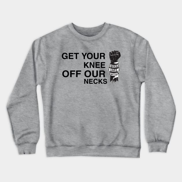 Get Your Knee Off Our Neck Crewneck Sweatshirt by ERRAMSHOP